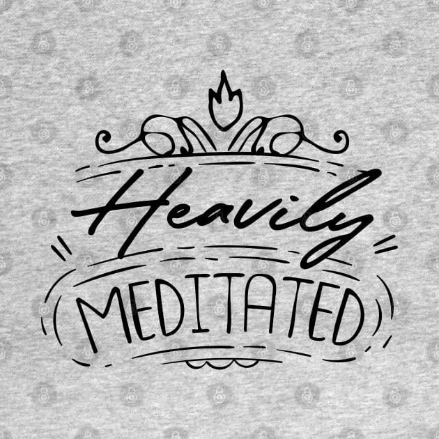 Heavily Meditated by MarinasingerDesigns